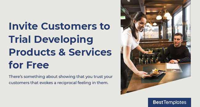 6. Invite Customers to Trial Developing Products & Services for Free